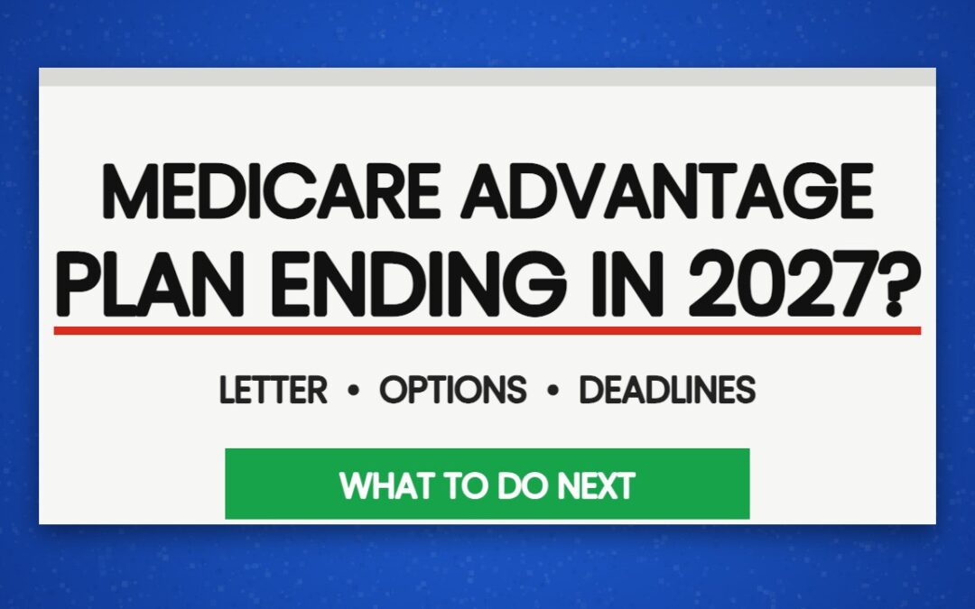 Is Your Medicare Advantage Plan Ending in 2027? Here’s What to Do
