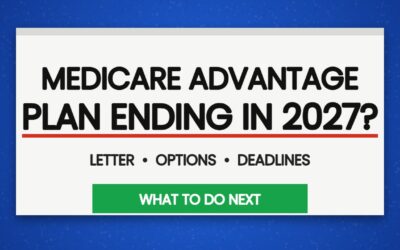 Is Your Medicare Advantage Plan Ending in 2027? Here’s What to Do